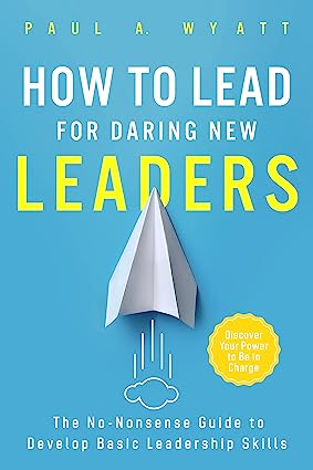 How to Lead for Daring New Leaders: The No-Nonsense Guide to Develop Basic Leadership Skills. Discover Your Power to Be In Charge - Epub + Converted Pdf